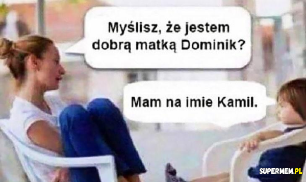 Moja mama mnie nie zna