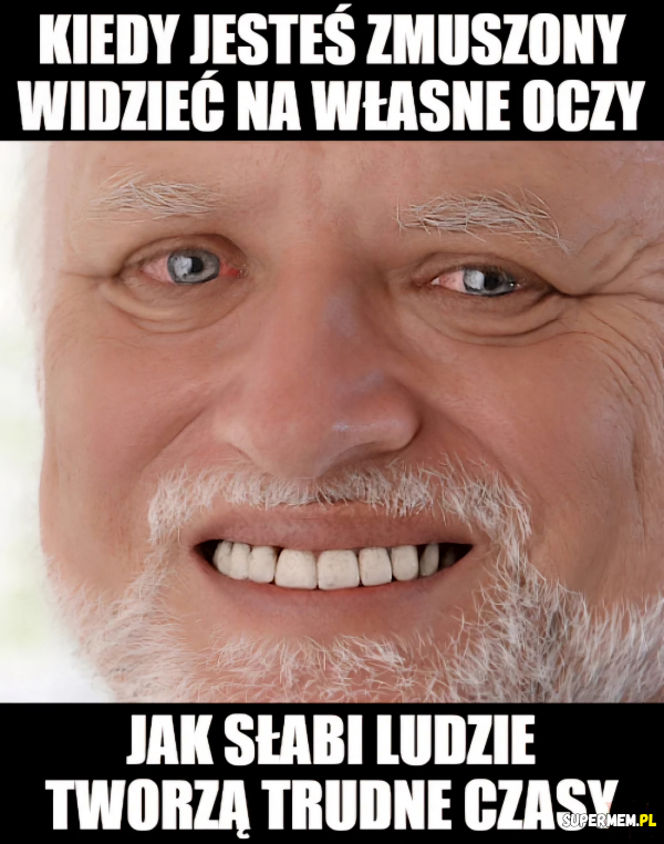 Słabi ludzie tworzą dobre czasy